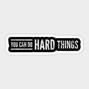 You Can Do Hard Things - Motivational Words Sticker